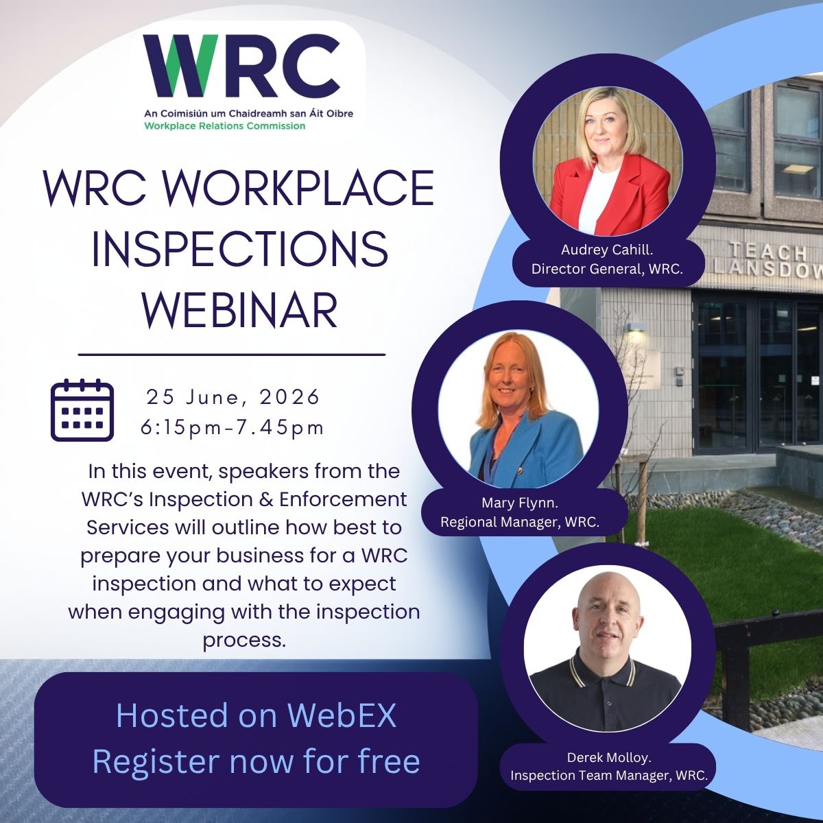 A graphic that says WRC Workplace Inspections Webinar 25 June 2026, 6.15pm to 7.45pm.   it has 3 small images of Audrey Cahill, Mary Flynn 7 Derek Molloy and has a picture of WRC's Lansdowne House office in the background.